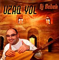 DJ BEBEK ������ "Uzaq yol"
